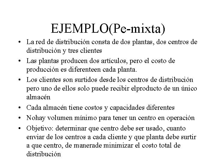 EJEMPLO(Pe-mixta) • La red de distribución consta de dos plantas, dos centros de distribución