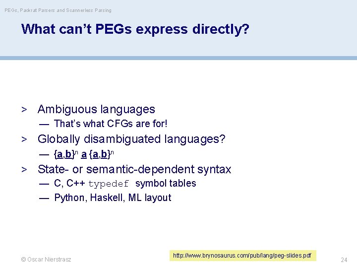 PEGs, Packrat Parsers and Scannerless Parsing What can’t PEGs express directly? > Ambiguous languages