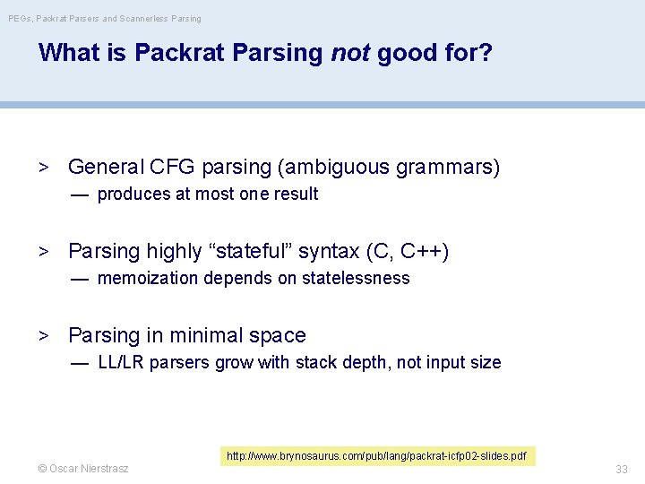 PEGs, Packrat Parsers and Scannerless Parsing What is Packrat Parsing not good for? >