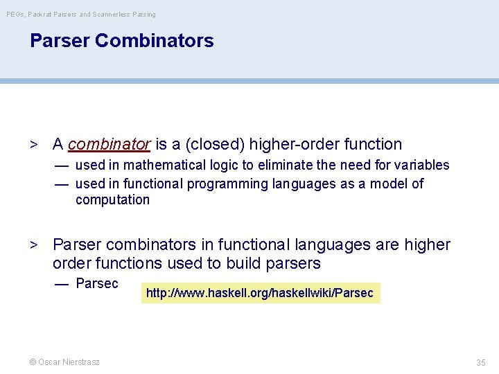 PEGs, Packrat Parsers and Scannerless Parsing Parser Combinators > A combinator is a (closed)