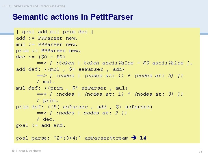 PEGs, Packrat Parsers and Scannerless Parsing Semantic actions in Petit. Parser | goal add