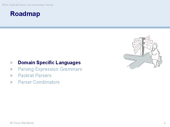 PEGs, Packrat Parsers and Scannerless Parsing Roadmap > > Domain Specific Languages Parsing Expression