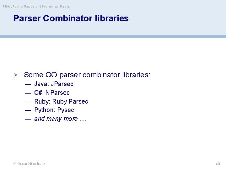 PEGs, Packrat Parsers and Scannerless Parsing Parser Combinator libraries > Some OO parser combinator