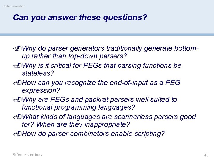 Code Generation Can you answer these questions? Why do parser generators traditionally generate bottom-