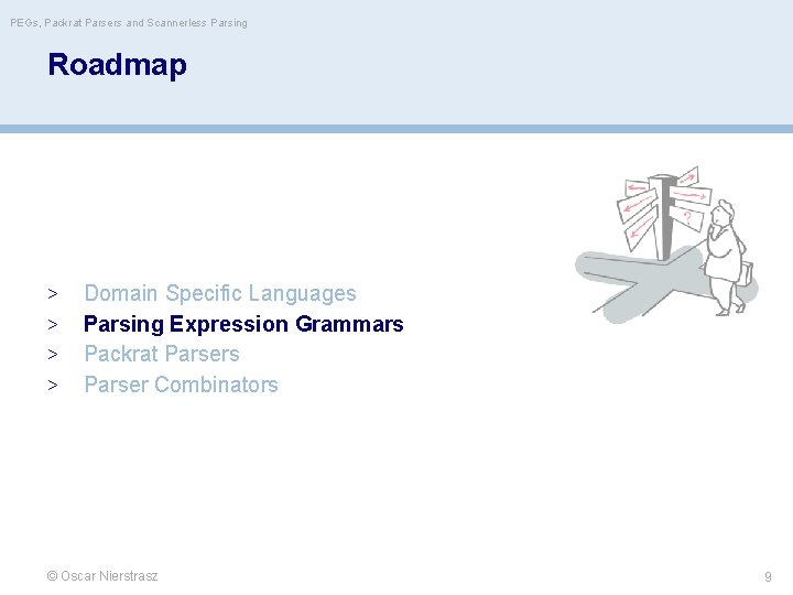 PEGs, Packrat Parsers and Scannerless Parsing Roadmap > > Domain Specific Languages Parsing Expression