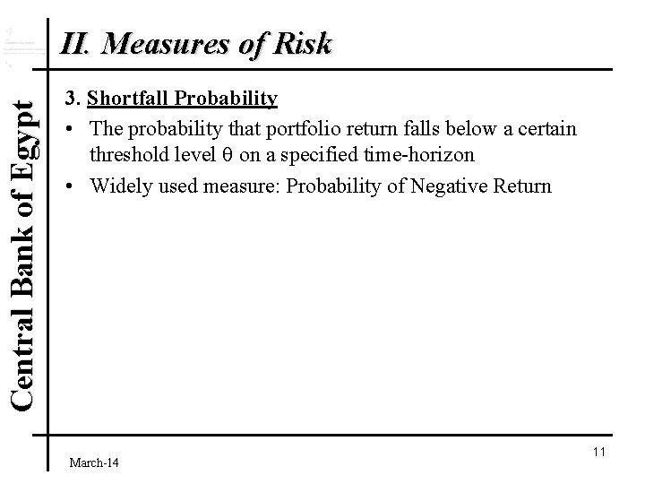 Central Bank of Egypt II. Measures of Risk 3. Shortfall Probability • The probability