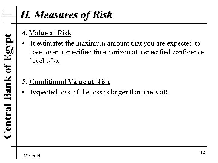 Central Bank of Egypt II. Measures of Risk 4. Value at Risk • It