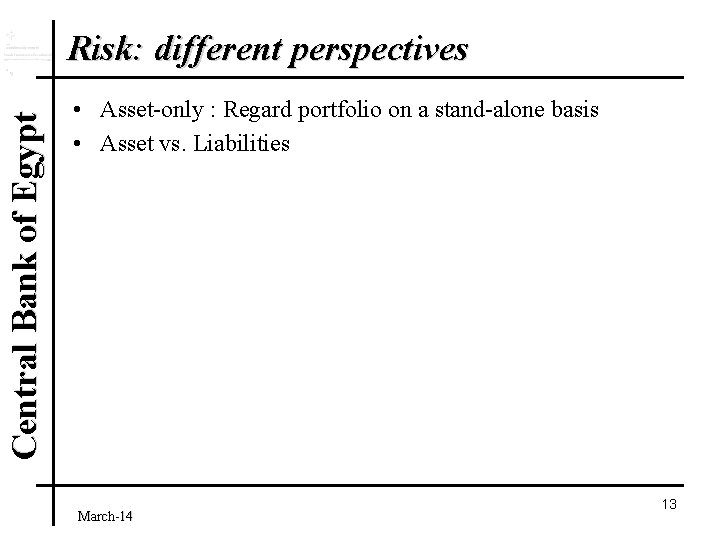 Central Bank of Egypt Risk: different perspectives • Asset-only : Regard portfolio on a