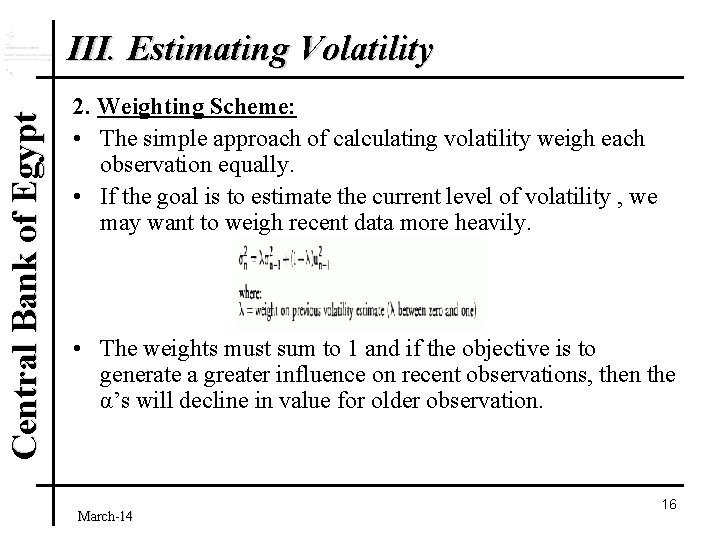 Central Bank of Egypt III. Estimating Volatility 2. Weighting Scheme: • The simple approach