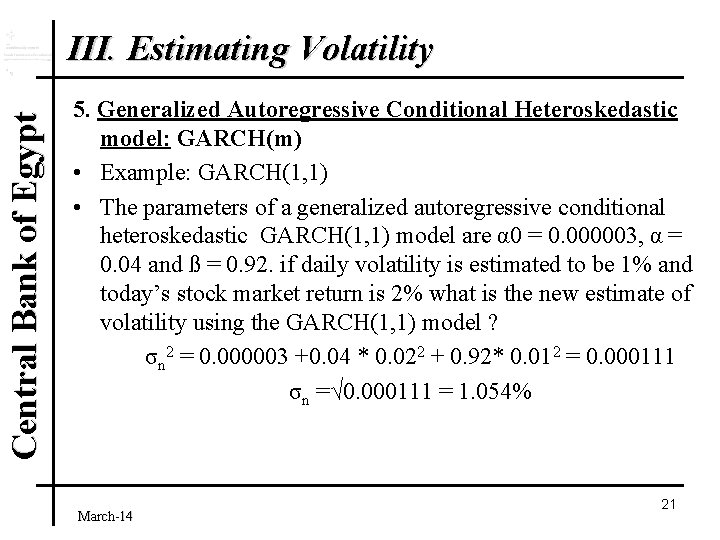 Central Bank of Egypt III. Estimating Volatility 5. Generalized Autoregressive Conditional Heteroskedastic model: GARCH(m)