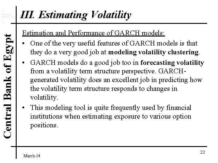 Central Bank of Egypt III. Estimating Volatility Estimation and Performance of GARCH models: •