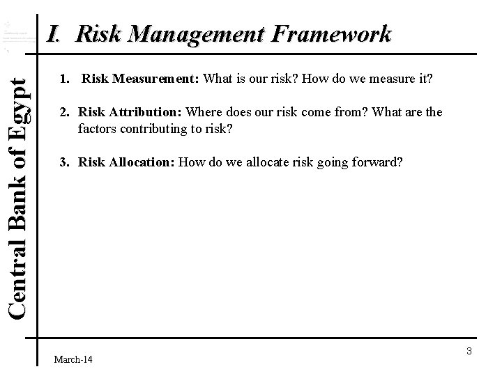 Central Bank of Egypt I. Risk Management Framework 1. Risk Measurement: What is our