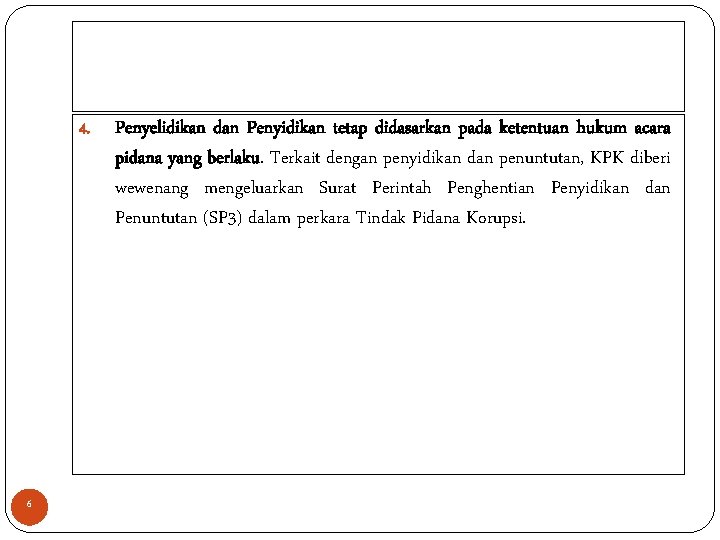 4. 6 Penyelidikan dan Penyidikan tetap didasarkan pada ketentuan hukum acara pidana yang berlaku.