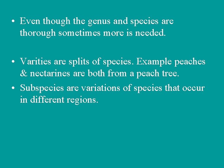  • Even though the genus and species are thorough sometimes more is needed.