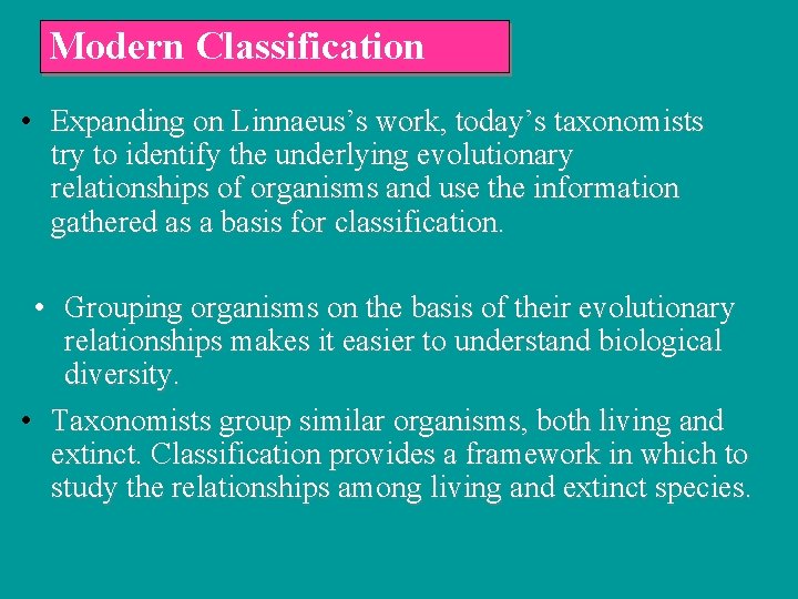 Modern Classification • Expanding on Linnaeus’s work, today’s taxonomists try to identify the underlying