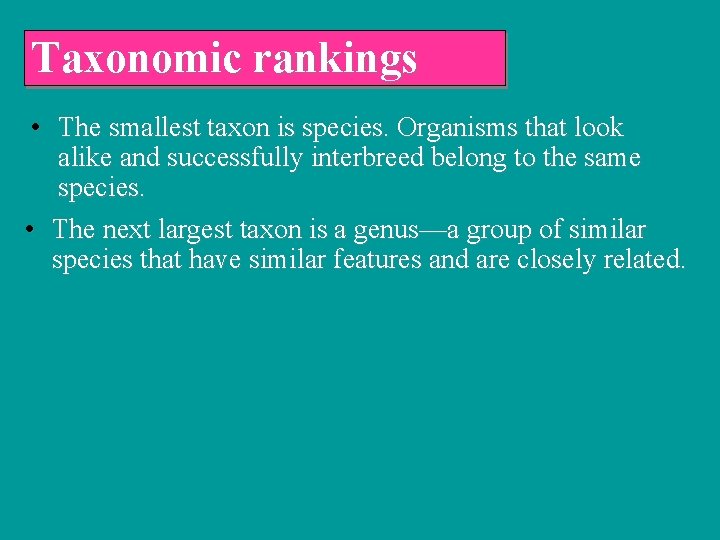 Taxonomic rankings • The smallest taxon is species. Organisms that look alike and successfully