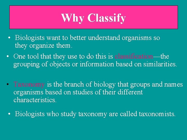 Why Classify • Biologists want to better understand organisms so they organize them. •