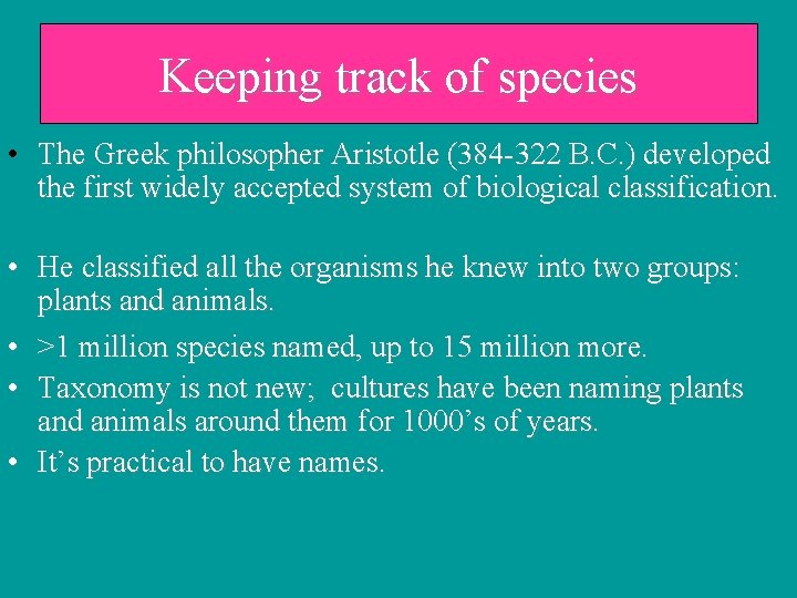 Keeping track of species • The Greek philosopher Aristotle (384 -322 B. C. )
