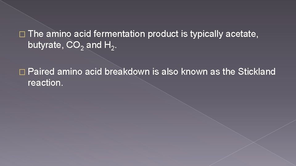 � The amino acid fermentation product is typically acetate, butyrate, CO 2 and H