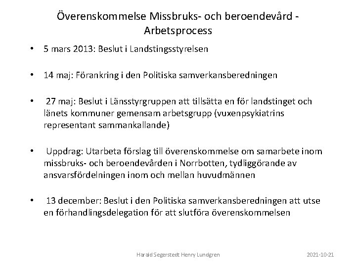 Överenskommelse Missbruks- och beroendevård Arbetsprocess • 5 mars 2013: Beslut i Landstingsstyrelsen • 14