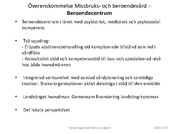 Överenskommelse Missbruks- och beroendevård – Beroendecentrum • Beroendecentrum i länet med psykiatrisk, medicinsk och