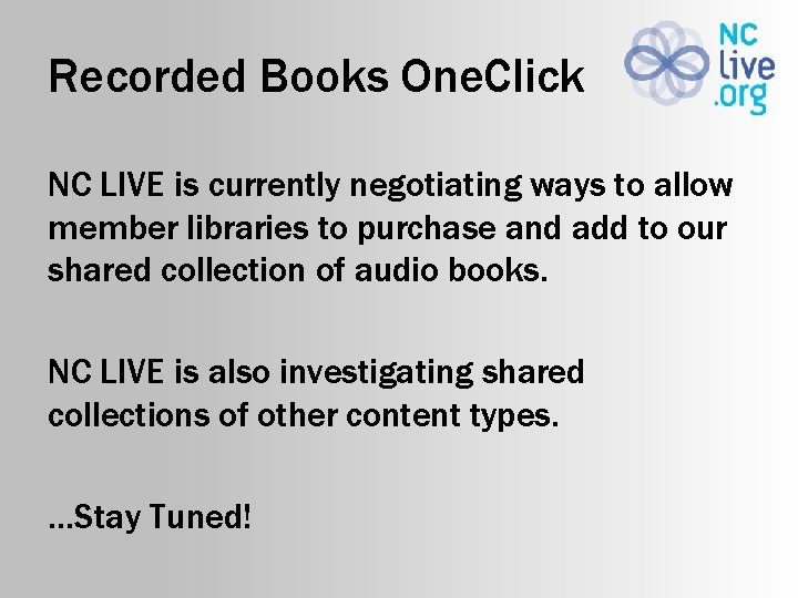 Recorded Books One. Click NC LIVE is currently negotiating ways to allow member libraries