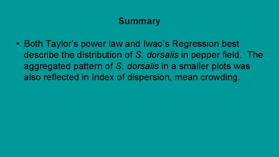 Summary • Both Taylor’s power law and Iwao’s Regression best describe the distribution of