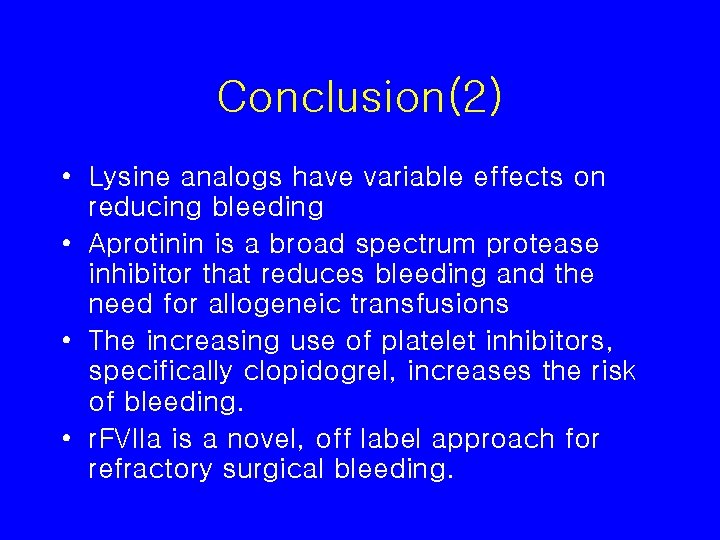 Conclusion(2) • Lysine analogs have variable effects on reducing bleeding • Aprotinin is a