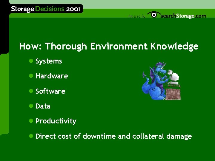 How: Thorough Environment Knowledge l Systems l Hardware l Software l Data l Productivity