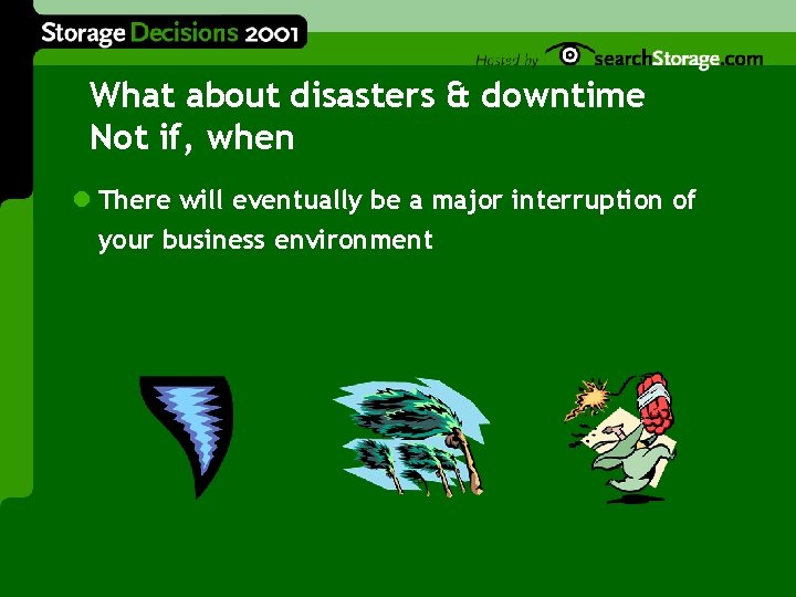What about disasters & downtime Not if, when l There will eventually be a