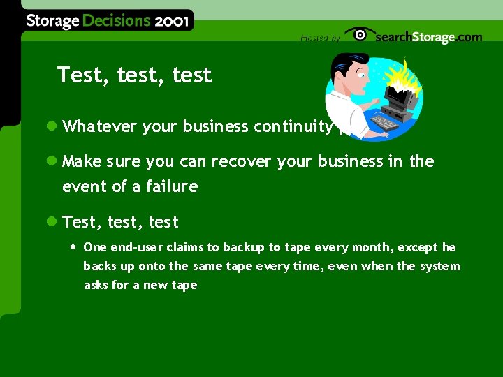 Test, test l Whatever your business continuity plans l Make sure you can recover