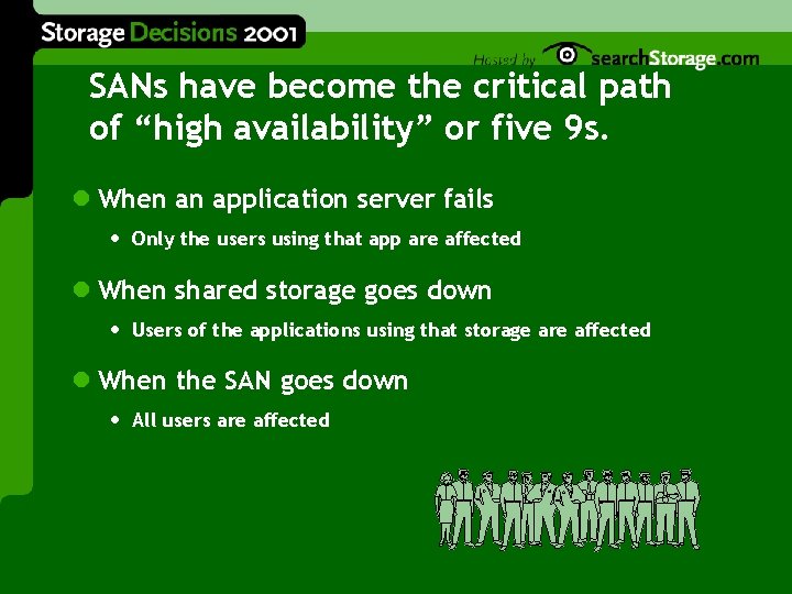 SANs have become the critical path of “high availability” or five 9 s. l