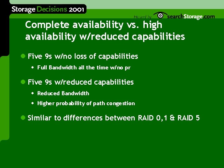 Complete availability vs. high availability w/reduced capabilities l Five 9 s w/no loss of