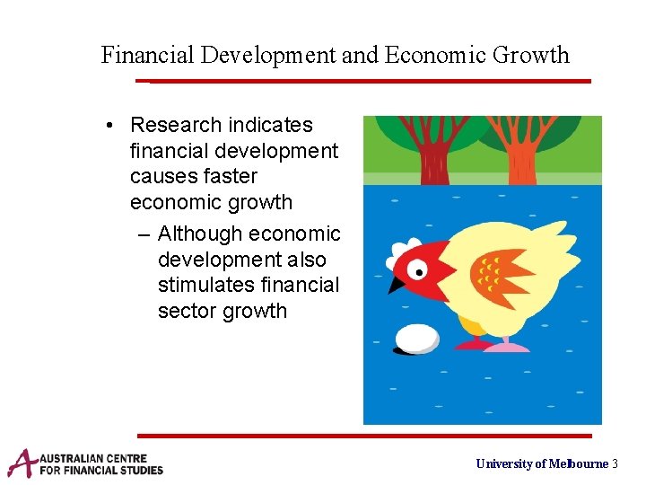 Financial Development and Economic Growth • Research indicates financial development causes faster economic growth