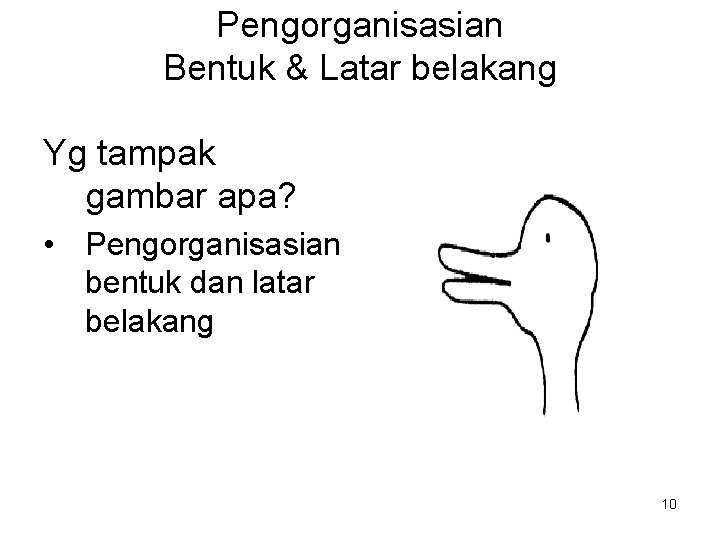 Pengorganisasian Bentuk & Latar belakang Yg tampak gambar apa? • Pengorganisasian bentuk dan latar