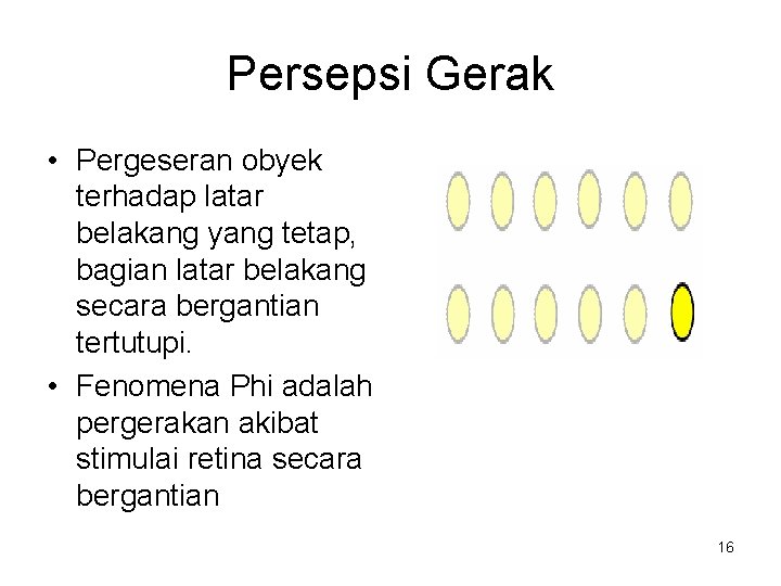 Persepsi Gerak • Pergeseran obyek terhadap latar belakang yang tetap, bagian latar belakang secara