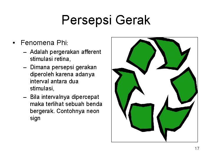 Persepsi Gerak • Fenomena Phi: – Adalah pergerakan afferent stimulasi retina, – Dimana persepsi