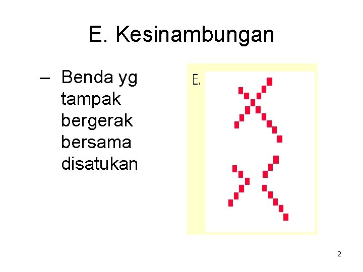 E. Kesinambungan – Benda yg tampak bergerak bersama disatukan 2 