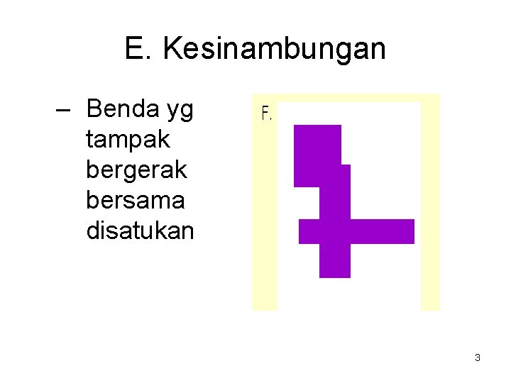 E. Kesinambungan – Benda yg tampak bergerak bersama disatukan 3 