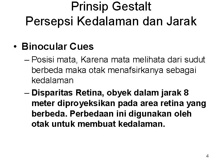 Prinsip Gestalt Persepsi Kedalaman dan Jarak • Binocular Cues – Posisi mata, Karena mata