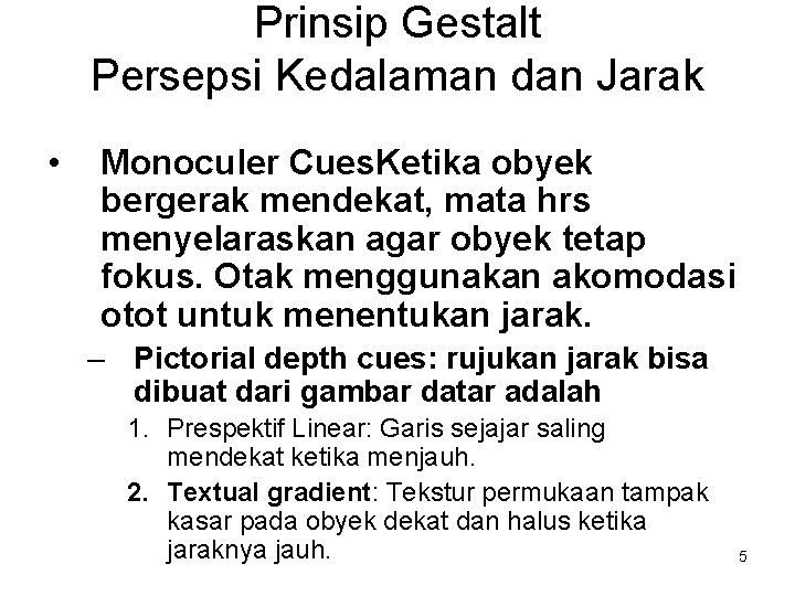 Prinsip Gestalt Persepsi Kedalaman dan Jarak • Monoculer Cues. Ketika obyek bergerak mendekat, mata