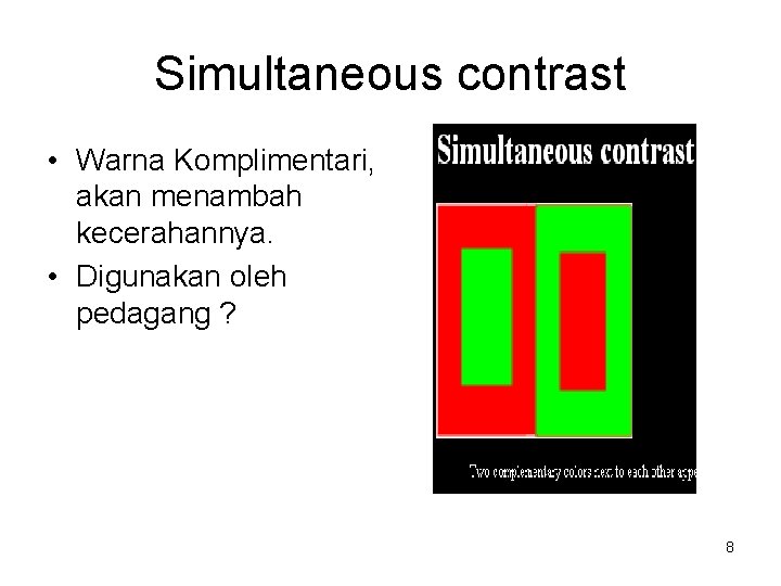 Simultaneous contrast • Warna Komplimentari, akan menambah kecerahannya. • Digunakan oleh pedagang ? 8