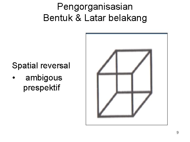 Pengorganisasian Bentuk & Latar belakang Spatial reversal • ambigous prespektif 9 