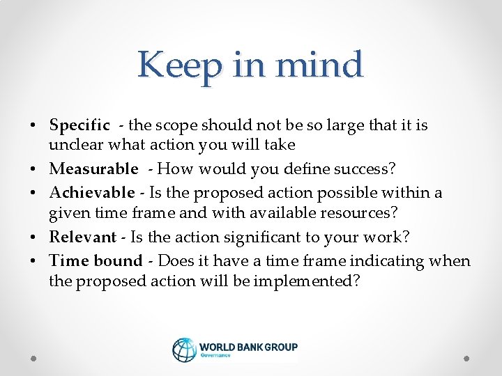 Keep in mind • Specific - the scope should not be so large that