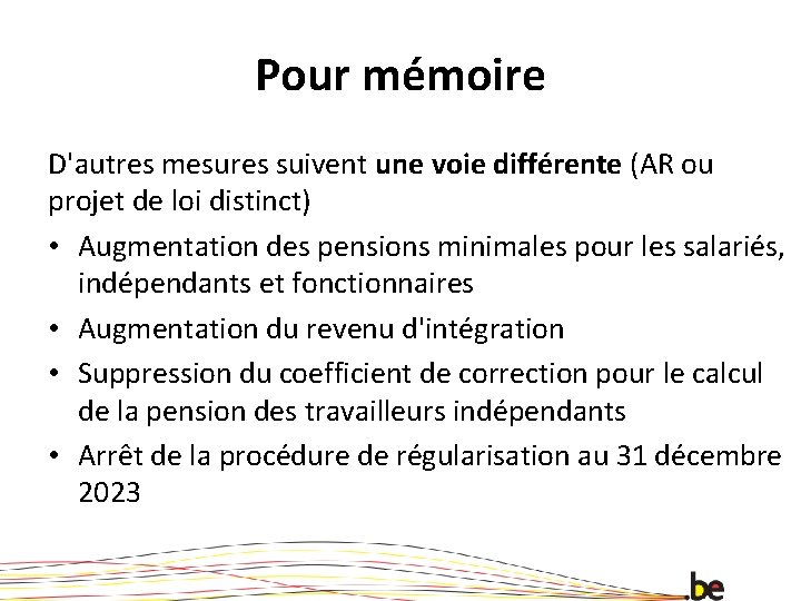 Pour mémoire D'autres mesures suivent une voie différente (AR ou projet de loi distinct)