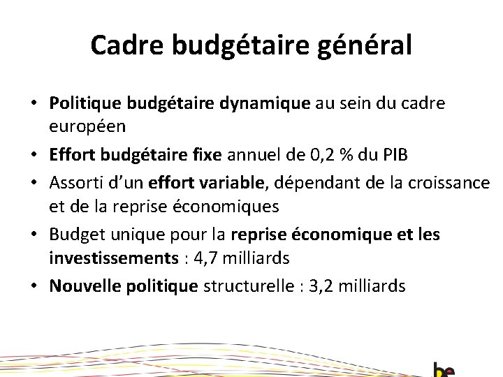 Cadre budgétaire général • Politique budgétaire dynamique au sein du cadre européen • Effort