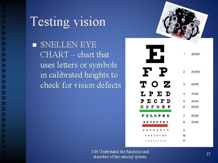 Testing vision n SNELLEN EYE CHART – chart that uses letters or symbols in