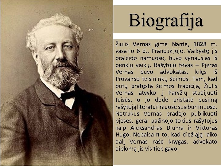 Biografija Žiulis Vernas gimė Nante, 1828 m. vasario 8 d. , Prancūzijoje. Vaikystę jis