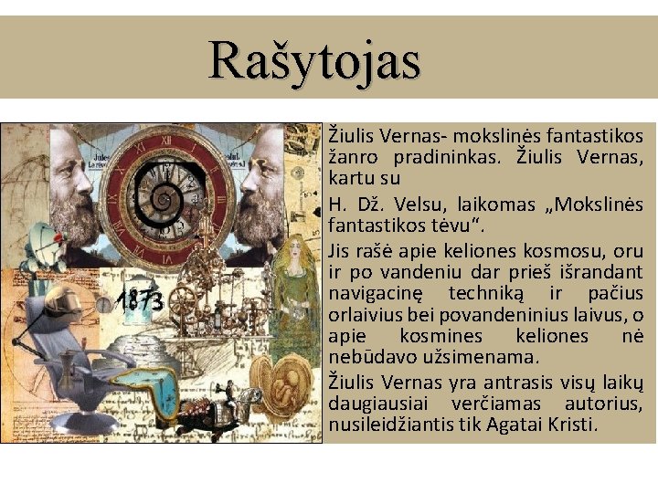 Rašytojas Žiulis Vernas- mokslinės fantastikos žanro pradininkas. Žiulis Vernas, kartu su H. Dž. Velsu,