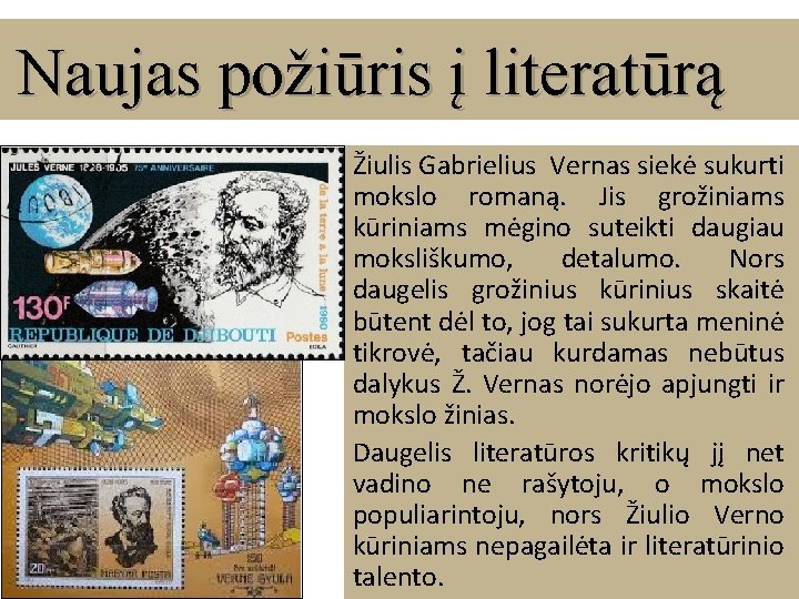Naujas požiūris į literatūrą Žiulis Gabrielius Vernas siekė sukurti mokslo romaną. Jis grožiniams kūriniams